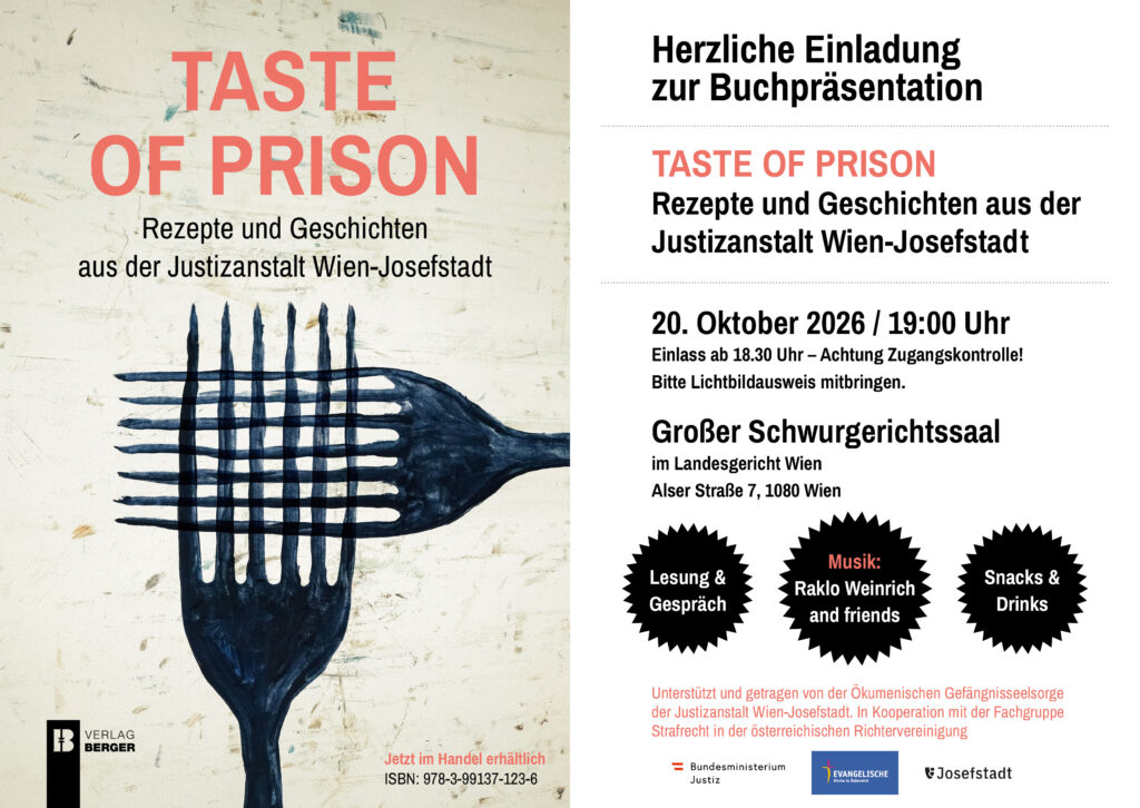 Einladung zur Buchpräsentation "Taste of Prison" am 20.10.2026 um 19:00 Uhr (Einlass ab 18:30, Lichtbildausweis erforderlich)
Im Großen Schwurgerichtssaal im Landesgericht Wien, Alser Straße 7, 1080 Wien
Lesung & Gespräch, Musik von Raklo Weinrich and friends, Snacks & Drinks